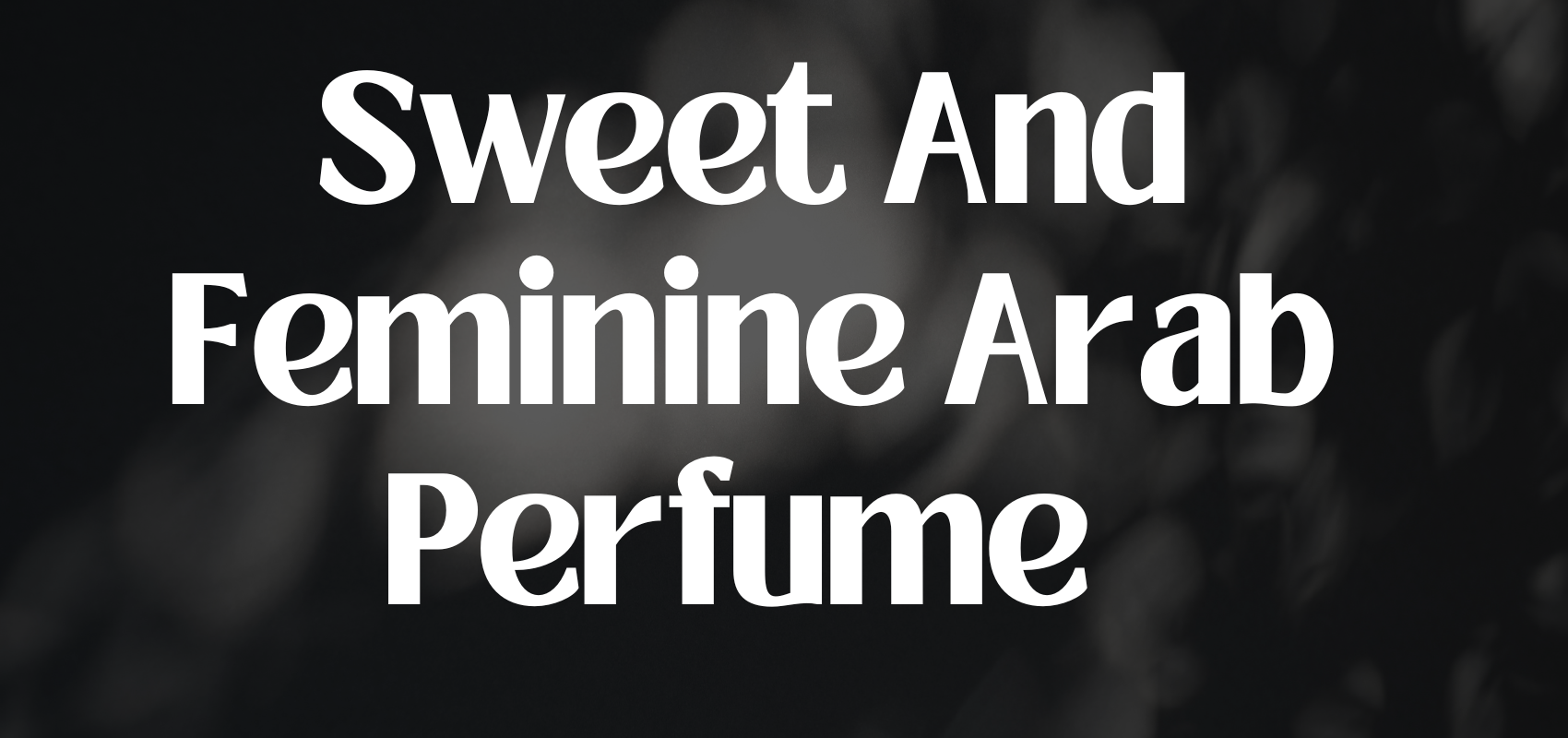 Sweet And Feminine Arab Perfume