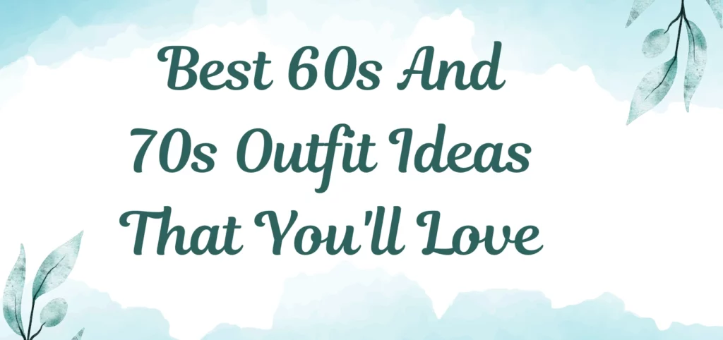 Best 60s And 70s Outfit Ideas That You'll Love