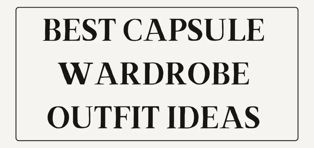 Best Capsule Wardrobe Outfit Ideas
