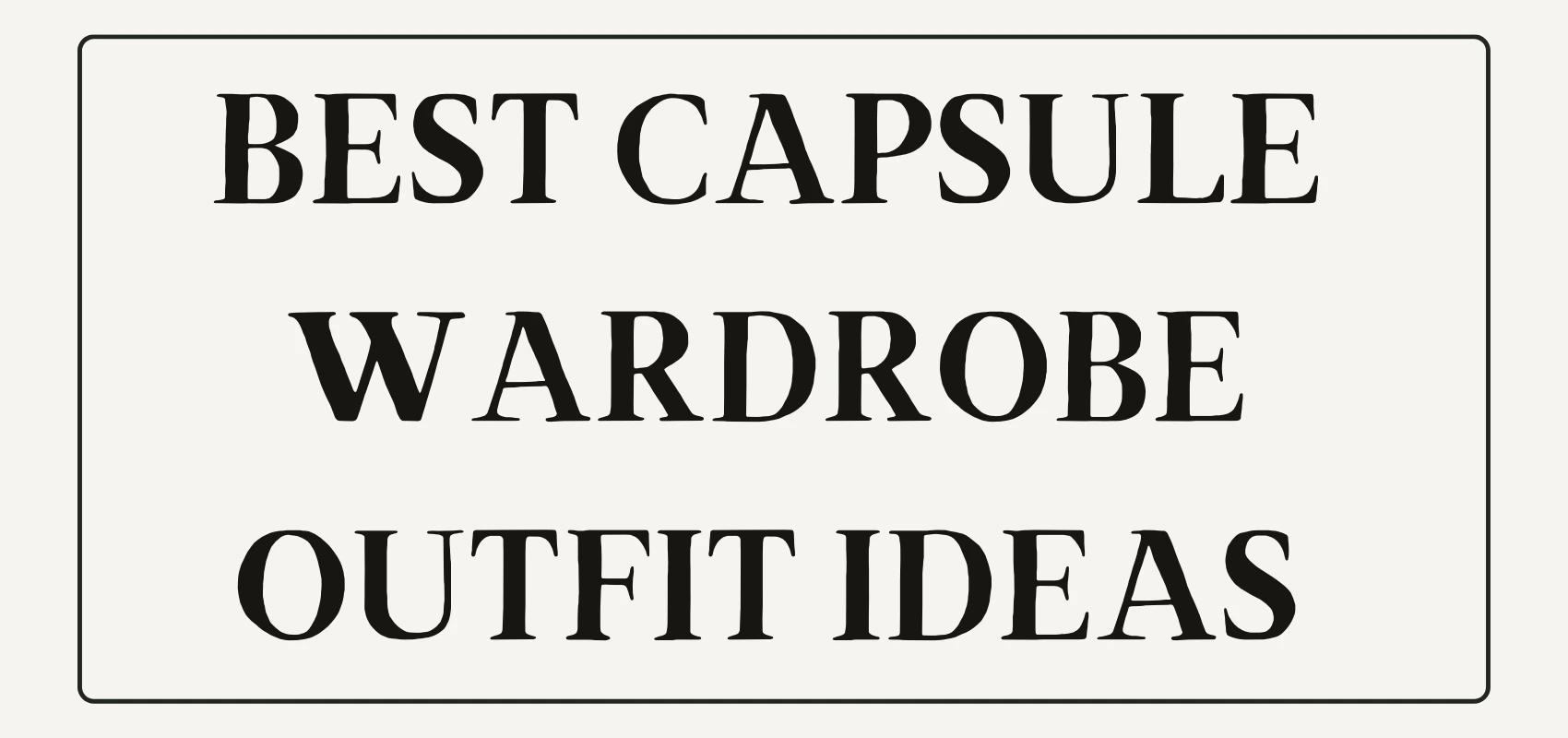 Best Capsule Wardrobe Outfit Ideas