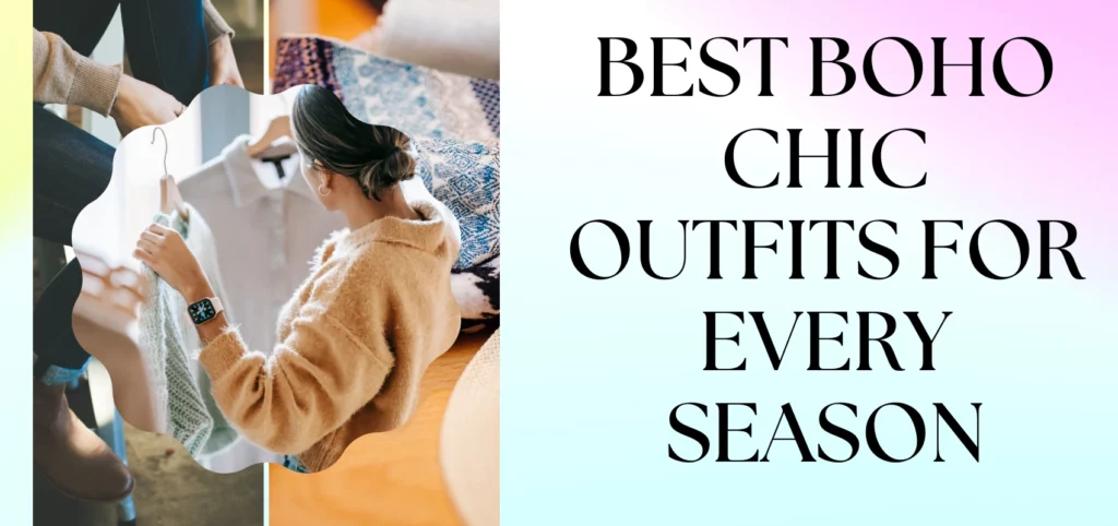 Best Boho Chic Outfits for Every Season