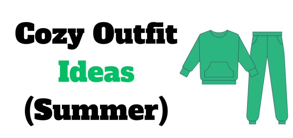 Cozy Outfit Ideas (Summer)