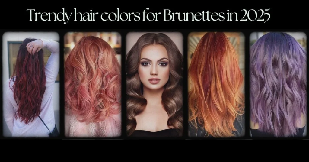Trendy Hair Color Ideas for Brunettes to Try in 2025