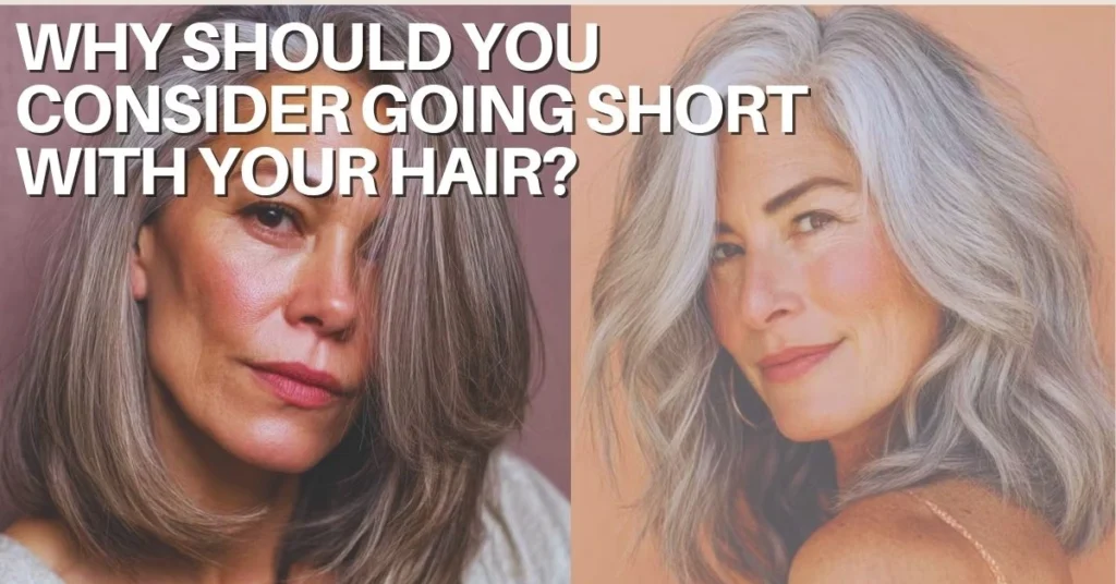 Why Should You Consider Going Short with Your Hair?