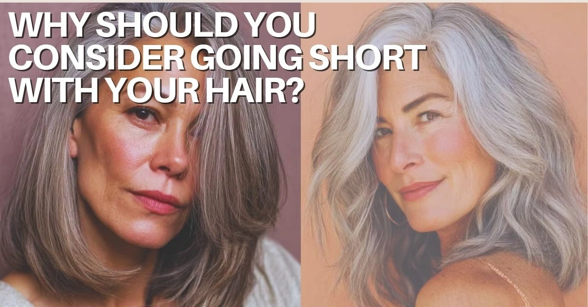 Why Should You Consider Going Short with Your Hair?