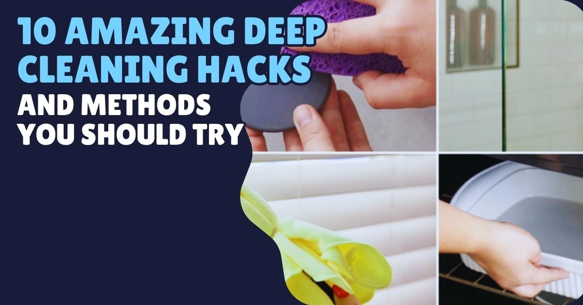 10 Amazing Deep Cleaning Hacks and Methods You Should Try