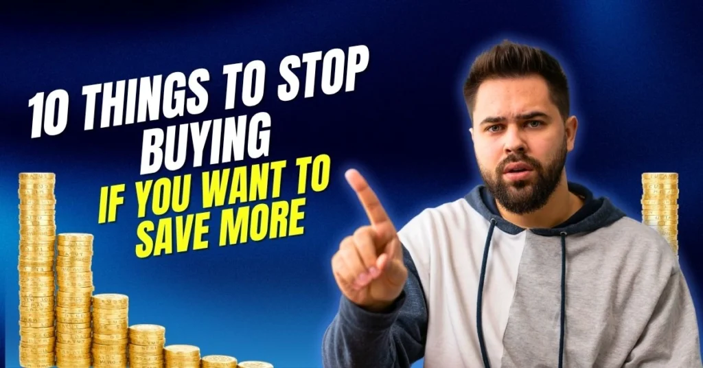 10 Things to Stop Buying If You Want to Save More