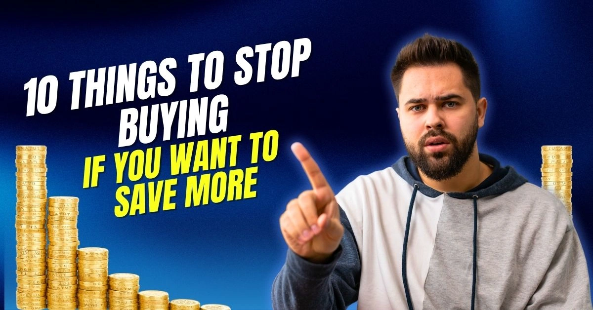 10 Things to Stop Buying If You Want to Save More