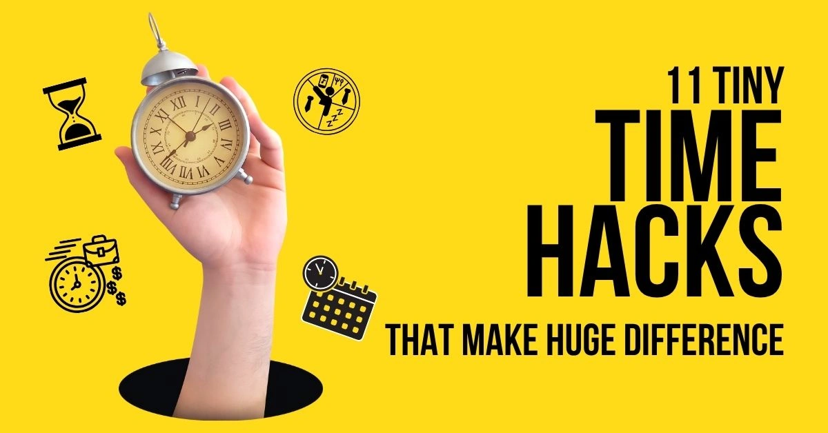 11 Tiny Time Hacks That Make a Huge Difference