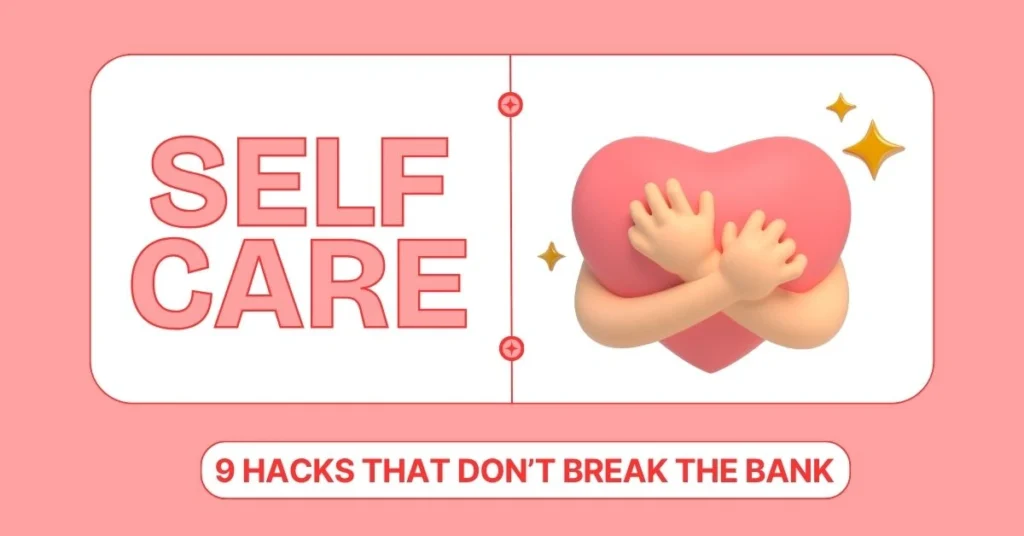 9 Self-Care Hacks That Don’t Break the Bank
