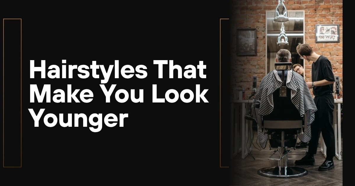 Hairstyles That Make You Look Younger