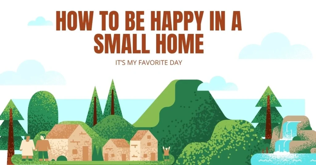 How To Be Happy In A Small Home – It’s My Favorite Day